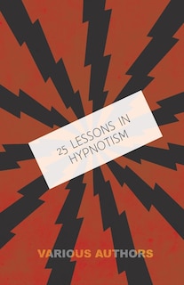 Couverture_25 Lessons in Hypnotism - Being the Most Perfect, Complete, Easily Learned and Comprehensive Course in the World.