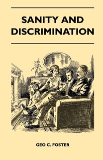 Front cover_Sanity And Discrimination - A Treatise In Plain Simple Language On The Control Of Parenthood - Some Sex Facts And How To Have To Have Healthy Children Only When You Want Them And Can Afford To Keep Them - A Book For Married People And Those About To Marry