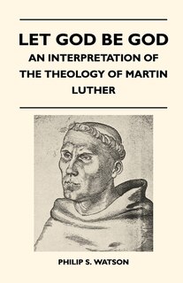 Couverture_Let God Be God - An Interpretation Of The Theology Of Martin Luther