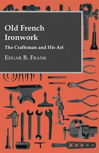 Couverture_Old French Ironwork - The Craftsman And His Art