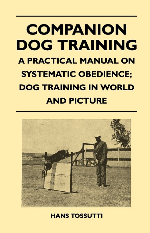 Front cover_Companion Dog Training - A Practical Manual On Systematic Obedience; Dog Training In World And Picture