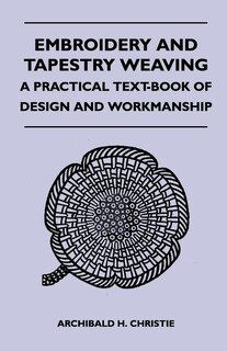 Front cover_Embroidery And Tapestry Weaving - A Practical Text-Book Of Design And Workmanship