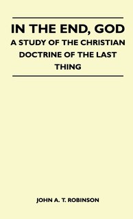 Couverture_In The End, God - A Study Of The Christian Doctrine Of The Last Thing