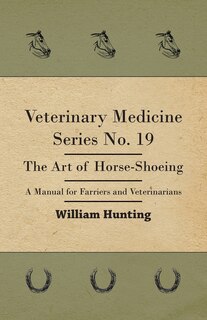 Couverture_Veterinary Medicine Series No. 19 - The Art Of Horse-Shoeing - A Manual For Farriers And Veterinarians