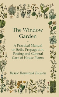 Couverture_The Window Garden - A Practical Manual On Soils, Propagation, Potting And General Care Of House Plants