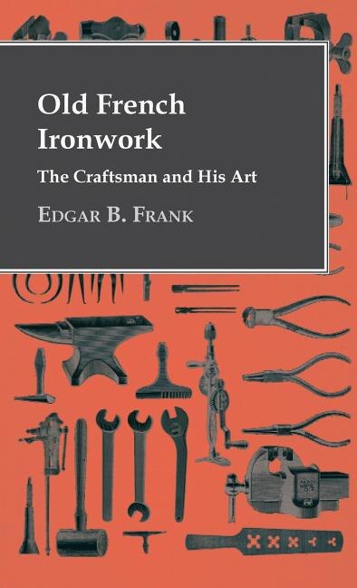 Front cover_Old French Ironwork - The Craftsman And His Art