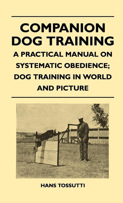 Front cover_Companion Dog Training - A Practical Manual On Systematic Obedience; Dog Training In World And Picture