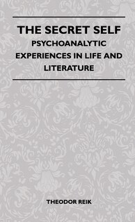 Front cover_The Secret Self - Psychoanalytic Experiences In Life And Literature