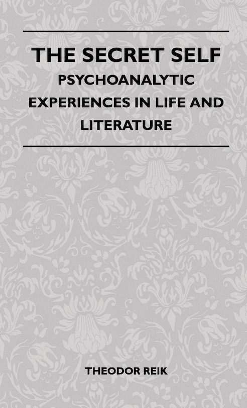 Front cover_The Secret Self - Psychoanalytic Experiences In Life And Literature