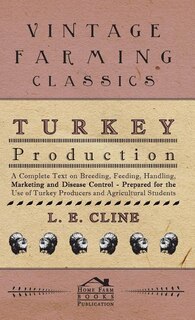 Couverture_Turkey Production - A Complete Text On Breeding, Feeding, Handling, Marketing And Disease Control - Prepared For The Use Of Turkey Producers And Agricultural Students