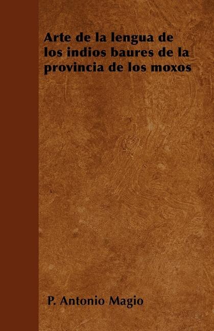 Front cover_Arte de la lengua de los indios baures de la provincia de los moxos