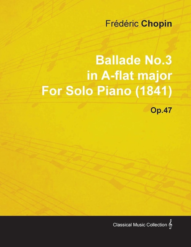 Front cover_Ballade No.3 in A-Flat Major by Frèdèric Chopin for Solo Piano (1841) Op.47