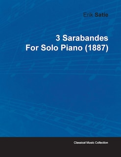 3 Sarabandes by Erik Satie for Solo Piano (1887)