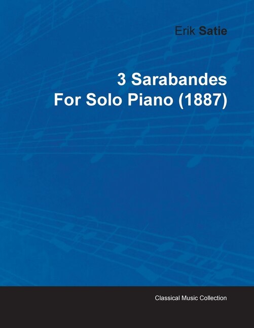 3 Sarabandes by Erik Satie for Solo Piano (1887)