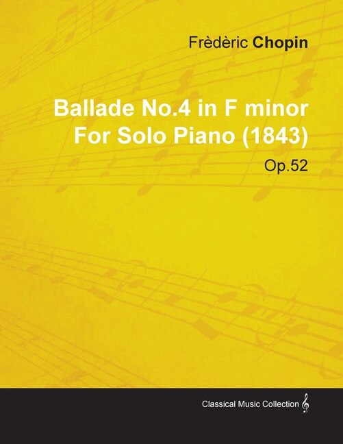 Couverture_Ballade No.4 in F Minor by Frèdèric Chopin for Solo Piano (1843) Op.52