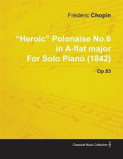 Front cover_Heroic Polonaise No.6 in A-Flat Major by Frèdèric Chopin for Solo Piano (1842) Op.53