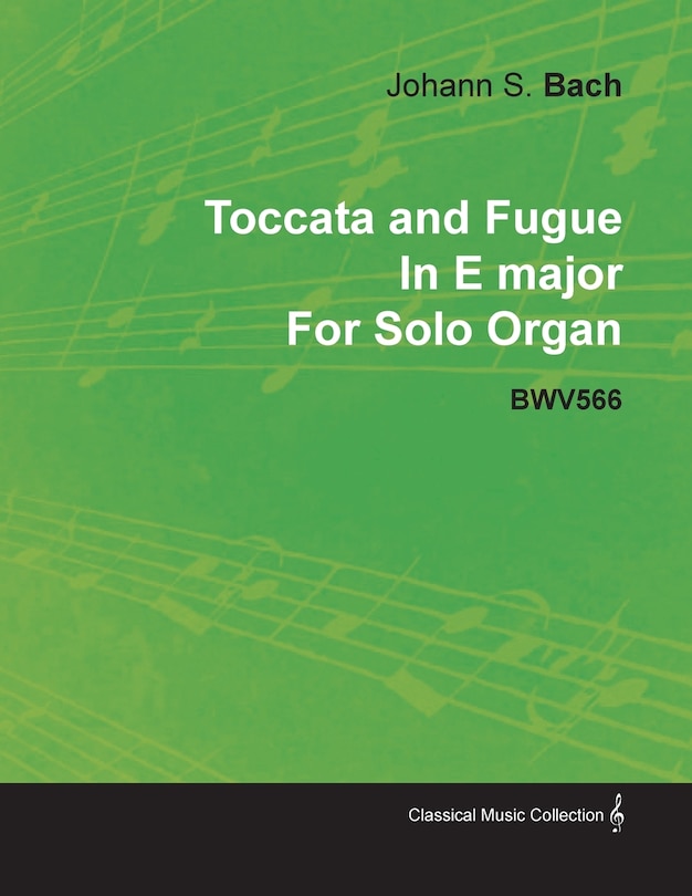 Front cover_Toccata and Fugue in E Major by J. S. Bach for Solo Organ Bwv566