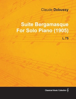 Front cover_Suite Bergamasque by Claude Debussy for Solo Piano (1905) L.75