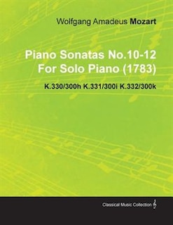 Couverture_Piano Sonatas No.10-12 by Wolfgang Amadeus Mozart for Solo Piano (1783) K.330/300h K.331/300i K.332/300k