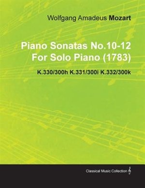 Couverture_Piano Sonatas No.10-12 by Wolfgang Amadeus Mozart for Solo Piano (1783) K.330/300h K.331/300i K.332/300k