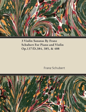 3 Violin Sonatas by Franz Schubert for Piano and Violin Op.137/D.384, 385, & 408