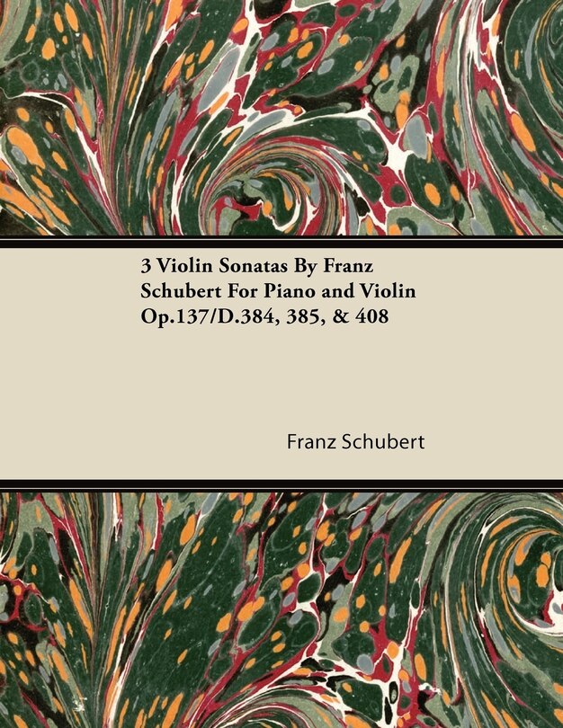 Front cover_3 Violin Sonatas by Franz Schubert for Piano and Violin Op.137/D.384, 385, & 408