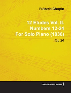 Front cover_12 Etudes Vol. II. Numbers 12-24 by Fr D Ric Chopin for Solo Piano (1836) Op.25
