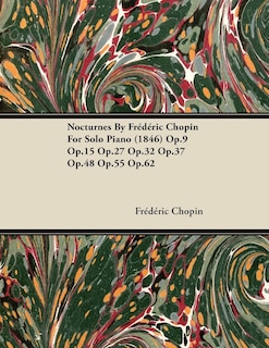 Couverture_Nocturnes by Fr D Ric Chopin for Solo Piano (1846) Op.9 Op.15 Op.27 Op.32 Op.37 Op.48 Op.55 Op.62