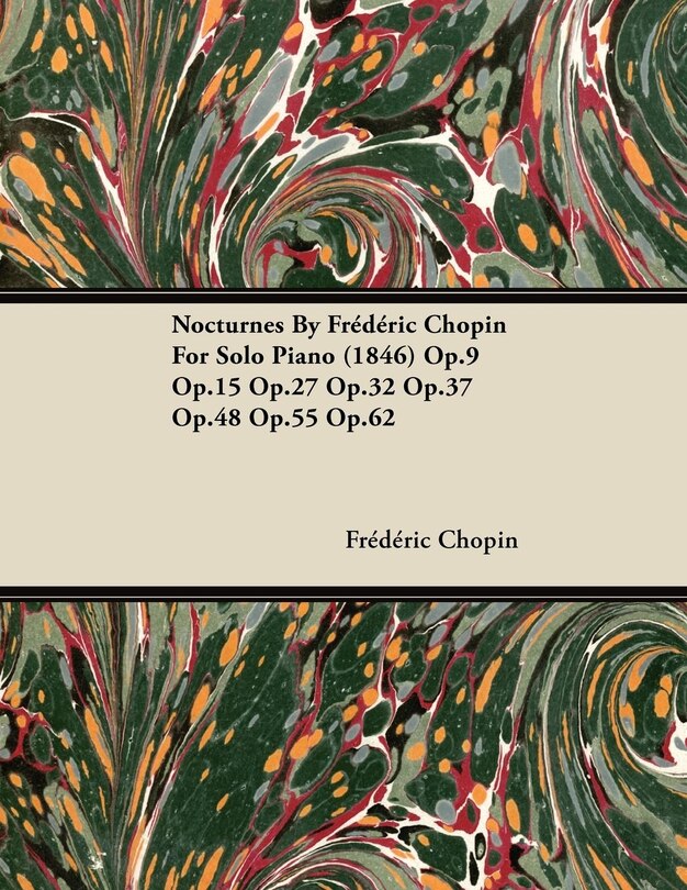 Couverture_Nocturnes by Fr D Ric Chopin for Solo Piano (1846) Op.9 Op.15 Op.27 Op.32 Op.37 Op.48 Op.55 Op.62
