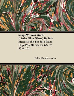 Front cover_Songs Without Words (Lieder Ohne Worte) by Felix Mendelssohn for Solo Piano Opp.19b, 30, 38, 53, 62, 67, 85 & 102