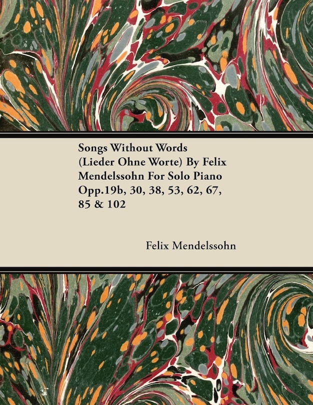 Front cover_Songs Without Words (Lieder Ohne Worte) by Felix Mendelssohn for Solo Piano Opp.19b, 30, 38, 53, 62, 67, 85 & 102