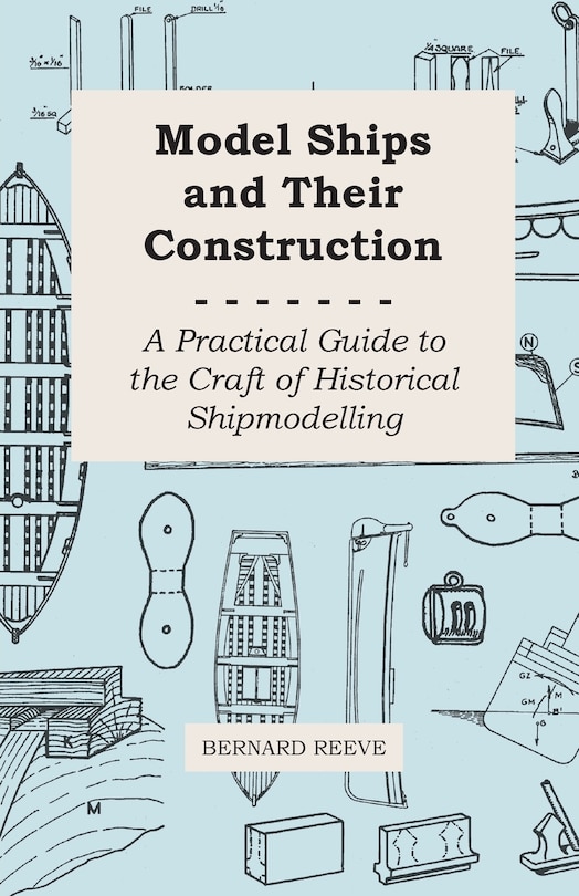 Couverture_Model Ships and Their Construction - A Practical Guide to the Craft of Historical Shipmodelling