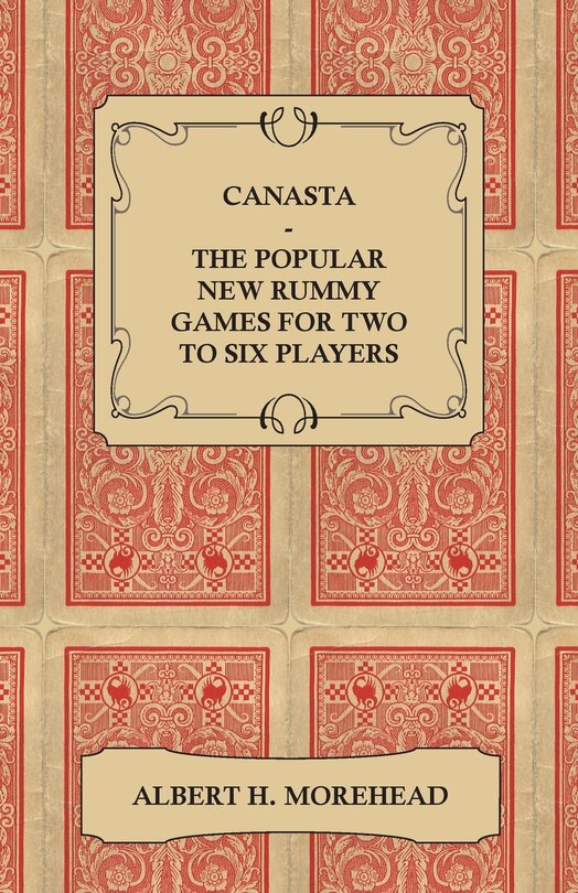 Couverture_Canasta - The Popular New Rummy Games for Two to Six Players - How to Play, the Complete Official Rules and Full Instructions on How to Play Well and Win