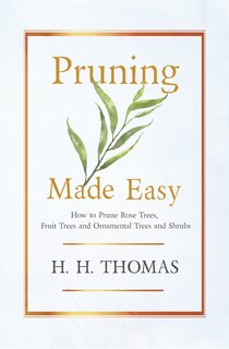Front cover_Pruning Made Easy - How To Prune Rose Trees, Fruit Trees And Ornamental Trees And Shrubs