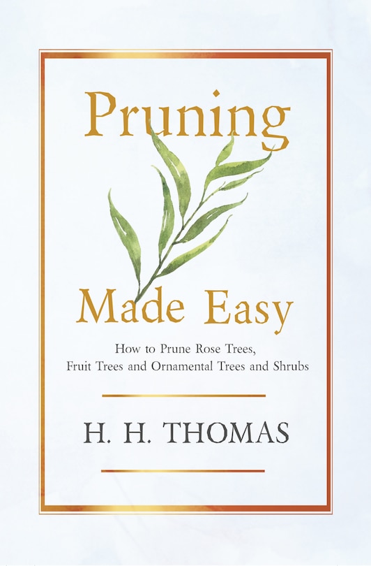 Front cover_Pruning Made Easy - How To Prune Rose Trees, Fruit Trees And Ornamental Trees And Shrubs