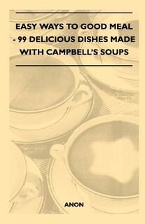 Couverture_Easy Ways to Good Meal - 99 Delicious Dishes Made With Campbell's Soups