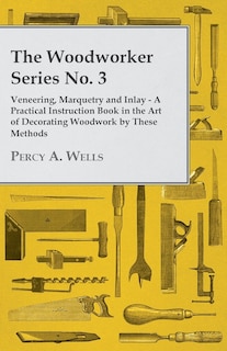 Front cover_Veneering, Marquetry and Inlay - A Practical Instruction Book in the Art of Decorating Woodwork by These Methods