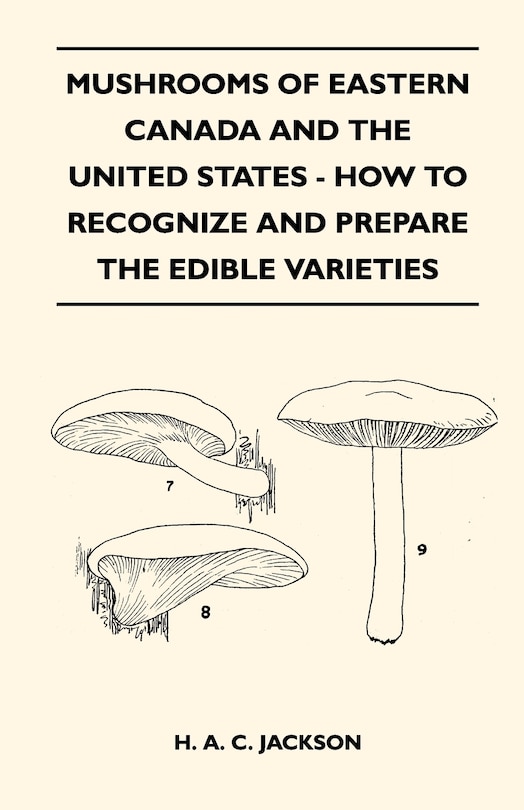 Mushrooms Of Eastern Canada And The United States - How To Recognize And Prepare The Edible Varieties