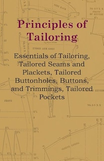 Front cover_Principles Of Tailoring - Essentials Of Tailoring, Tailored Seams And Plackets, Tailored Buttonholes, Buttons, And Trimmings, Tailored Pockets