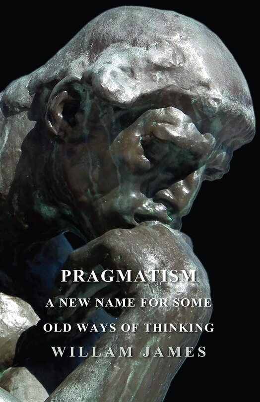 Front cover_Pragmatism - A New Name For Some Old Ways Of Thinking