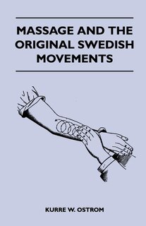 Front cover_Massage and the Original Swedish Movements - Their Application to Various Diseases of the Body - Lectures Before the Training Schools for Nurses Conne