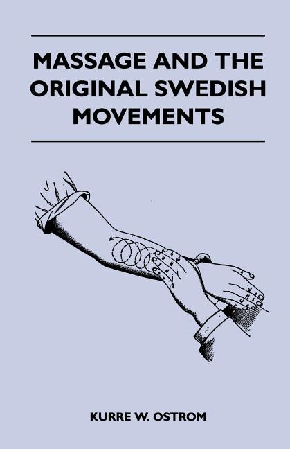 Front cover_Massage and the Original Swedish Movements - Their Application to Various Diseases of the Body - Lectures Before the Training Schools for Nurses Conne