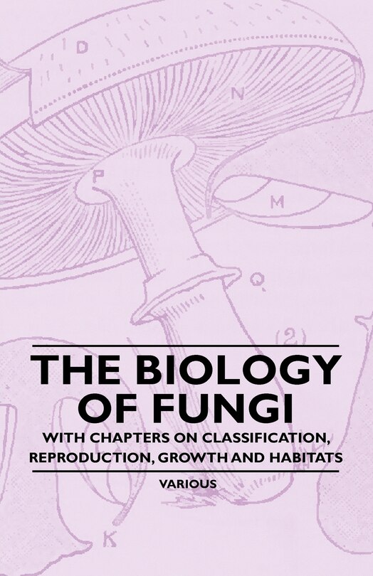 Couverture_The Biology of Fungi - With Chapters on Classification, Reproduction, Growth and Habitats
