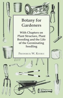 Front cover_Botany for Gardeners - With Chapters on Plant Structure, Plant Breeding and the Life of the Germinating Seedling
