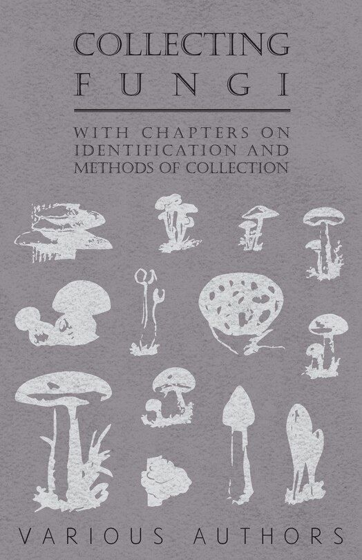 Front cover_Collecting Fungi - With Chapters on Identification and Methods of Collection