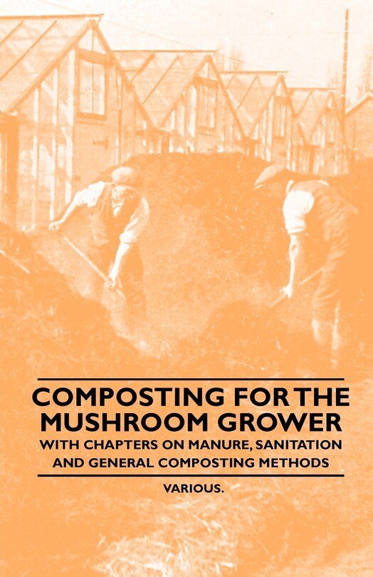 Front cover_Composting for the Mushroom Grower - With Chapters on Manure, Sanitation and General Composting Methods