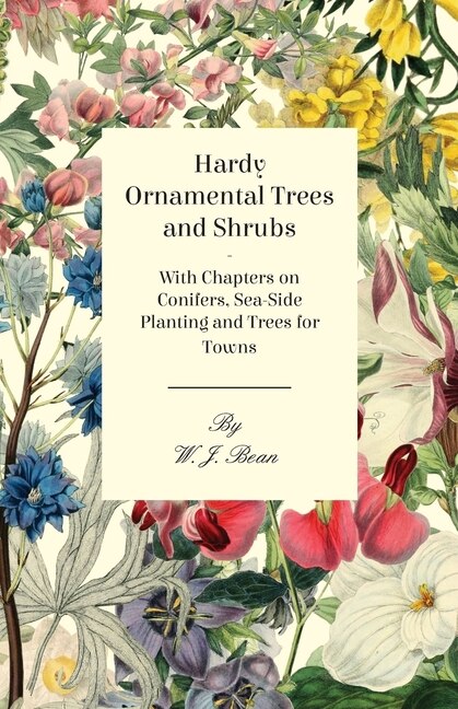 Couverture_Hardy Ornamental Trees and Shrubs - With Chapters on Conifers, Sea-side Planting and Trees for Towns