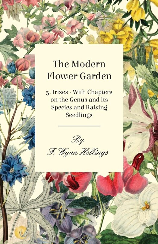 Front cover_The Modern Flower Garden - 5. Irises - With Chapters on the Genus and its Species and Raising Seedlings