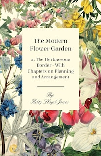 Front cover_The Modern Flower Garden - 2. The Herbaceous Border - With Chapters on Planning and Arrangement