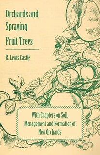 Couverture_Orchards and Spraying Fruit Trees - With Chapters on Soil, Management and Formation of New Orchards